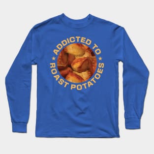 Addicted To Roast Potatoes Long Sleeve T-Shirt